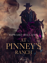 Title: At Pinney's Ranch, Author: Edward Bellamy