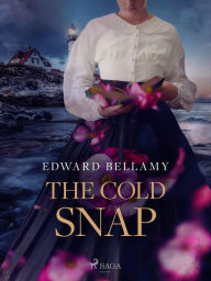 Title: The Cold Snap, Author: Edward Bellamy