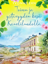 Title: Toivon ja ystävyyden kesä Kaneliluodolla, Author: Yvonne Ehn