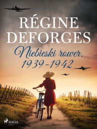 Title: Niebieski rower. 1939-1942, Author: Régine Deforges