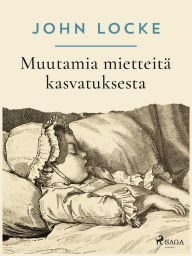 Title: Muutamia mietteitä kasvatuksesta, Author: John Locke