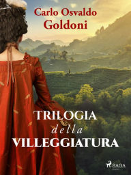 Title: Trilogia della villeggiatura, Author: Carlo Goldoni