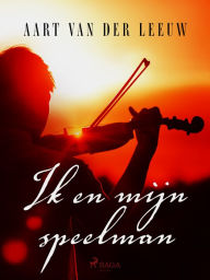 Title: Ik en mijn speelman, Author: Aart van der Leeuw
