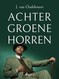 Title: Achter groene horren, Author: J. van Oudshoorn