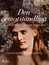 Title: Den oemotståndliga : en Christina Nilsson-biografi, Author: Ingegerd Björklund