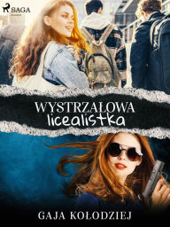 Title: Wystrzalowa licealistka, Author: Gaja Kolodziej