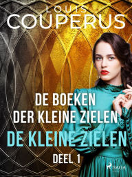 Title: De boeken der kleine zielen. Deel 1., Author: Louis Couperus