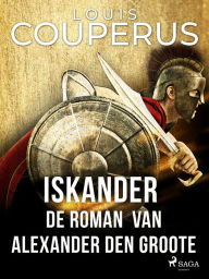 Title: Iskander. De roman van Alexander den Groote, Author: Louis Couperus