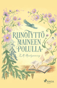 Title: Runotyttï¿½ maineen polulla, Author: Lucy Maud Montgomery