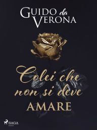 Title: Colei che non si deve amare, Author: Guido da Verona