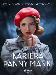 Title: Kariera panny Manki, Author: Stanislaw Antoni Wotowski