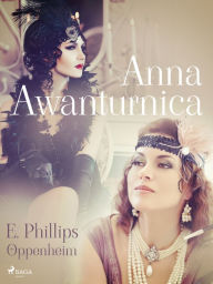 Title: Anna Awanturnica, Author: E. Phillips Oppenheim