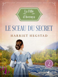 Title: Le sceau du secret - La Fille d'Averøya, Livre 2, Author: Harriet Hegstad