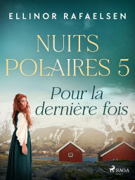 Title: Pour la dernière fois - Nuits Polaires, Livre 5, Author: Ellinor Rafaelsen