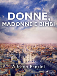 Title: Donne, madonne e bimbi, Author: Alfredo Panzini