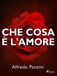 Title: Che cosa è l'amore?, Author: Alfredo Panzini
