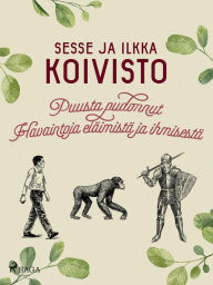 Title: Puusta pudonnut: Havaintoja eläimistä ja ihmisestä, Author: Ilkka Koivisto