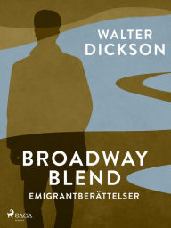 Title: Broadway Blend : emigrantberättelser, Author: Walter Dickson