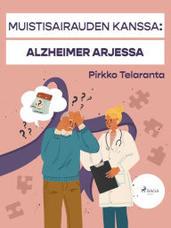 Title: Muistisairauden kanssa: Alzheimer arjessa, Author: Pirkko Telaranta