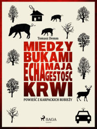 Title: Miedzy bukami echa maja gestosc krwi, Author: Tomasz Demm