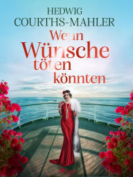 Title: Wenn Wünsche töten könnten, Author: Hedwig Courths-Mahler