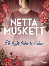 Title: På flykt från kärleken, Author: Netta Muskett