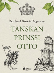 Title: Tanskan prinssi Otto, Author: Bernhard Severin Ingemann