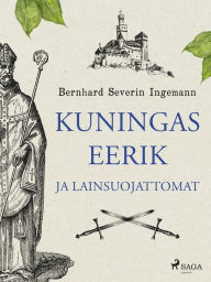 Title: Kuningas Eerik ja lainsuojattomat, Author: Bernhard Severin Ingemann