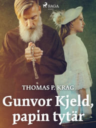 Title: Gunvor Kjeld, papin tytär, Author: Thomas P. Krag