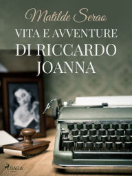 Title: Vita e avventure di Riccardo Joanna, Author: Matilde Serao