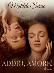 Title: Addio, Amore!, Author: Matilde Serao