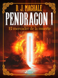 Title: Pendragon 1: El mercader de la muerte, Author: D.J. MacHALE