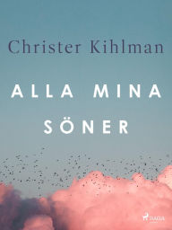 Title: Alla mina söner, Author: Christer Kihlman