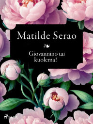 Title: Giovannino tai kuolema!, Author: Matilde Serao