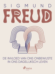 Title: De invloed van ons onbewuste in ons dagelijksch leven, Author: Sigmund Freud