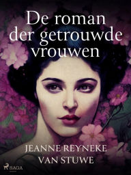 Title: De roman der getrouwde vrouwen, Author: Jeanne Reyneke van Stuwe