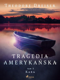 Title: Tragedia amerykanska tom 3. Kara, Author: Theodore Dreiser