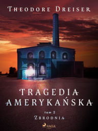 Title: Tragedia amerykanska tom 2. Zbrodnia, Author: Theodore Dreiser