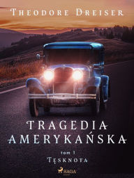 Title: Tragedia amerykanska tom 1. Tesknota, Author: Theodore Dreiser