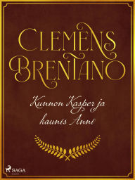 Title: Kunnon Kasper ja kaunis Anni, Author: Clemens Brentano