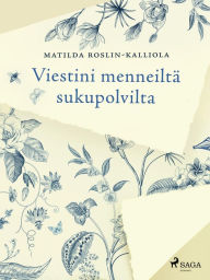 Title: Viestini menneiltä sukupolvilta, Author: Matilda Roslin-Kalliola