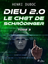 Title: Dieu 2.0 - Tome 3 : Le Ch@t de Schrödinger, Author: Henri Duboc