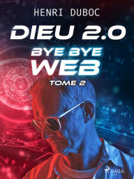 Title: Dieu 2.0 - Tome 2 : Bye Bye Web, Author: Henri Duboc
