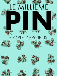 Title: Le Millième Pin, Author: Florie Darcieux