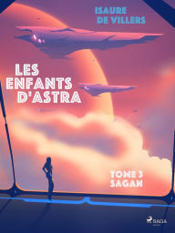 Title: Les Enfants d'Astra - Tome 3 : Sagan, Author: Isaure de Villers