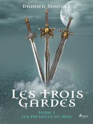 Title: Les Trois Gardes - Tome 1 : Les Prémices du Mal, Author: Damien Mauger