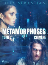 Title: Métamorphoses - Tome 2 : Chimère, Author: Lilly Sebastian