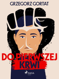 Title: Do pierwszej krwi, Author: Grzegorz Gortat