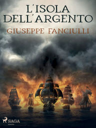 Title: L'isola dell'argento, Author: Giuseppe Fanciulli