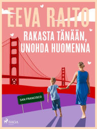 Title: Rakasta tänään, unohda huomenna, Author: Eeva Raito